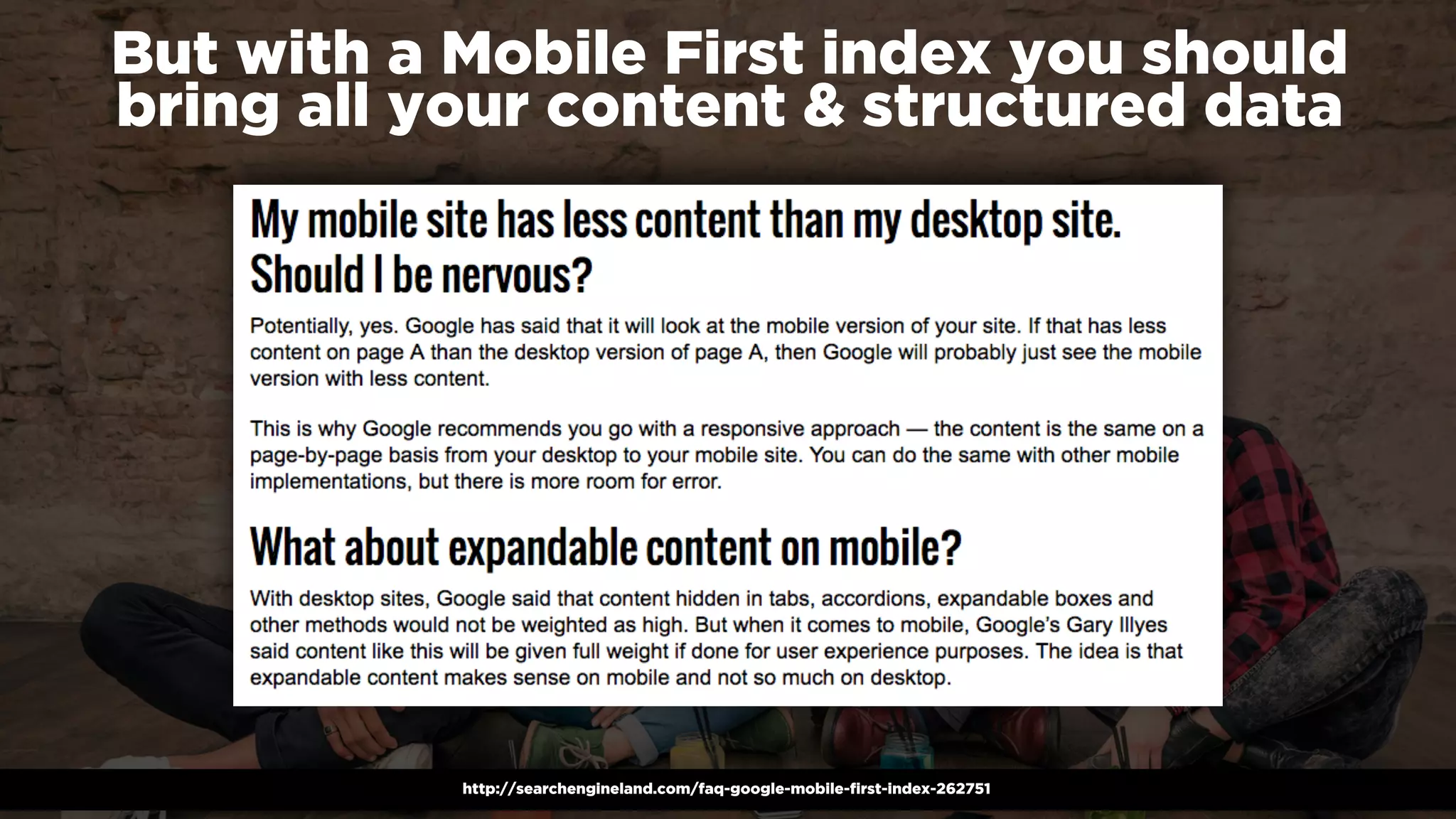 #winningmobile at #searchstarsSE by @aleyda from @oraintihttp://searchengineland.com/faq-google-mobile-first-index-262751
But with a Mobile First index you should
bring all your content & structured data
 