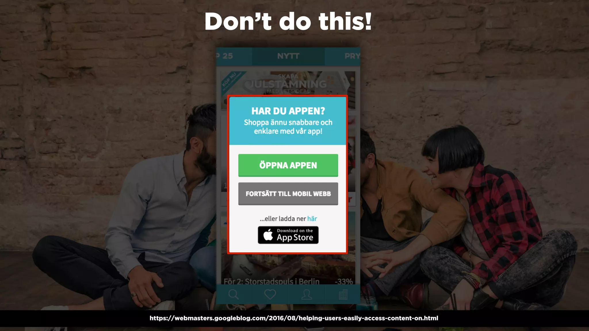 #winningmobile at #searchstarsSE by @aleyda from @oraintihttps://webmasters.googleblog.com/2016/08/helping-users-easily-access-content-on.html
Don’t do this!
 