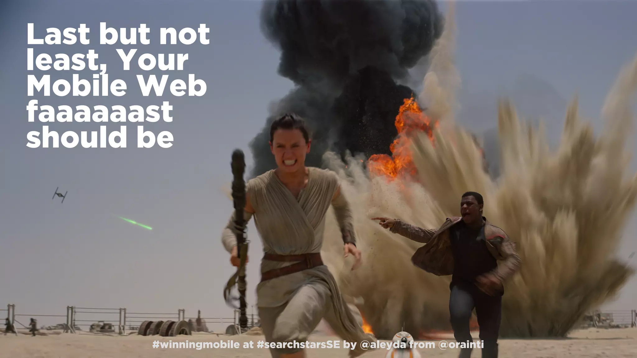 #winningmobile at #searchstarsSE by @aleyda from @orainti
Last but not
least, Your
Mobile Web
faaaaaast
should be
#winningmobile at #searchstarsSE by @aleyda from @orainti
 