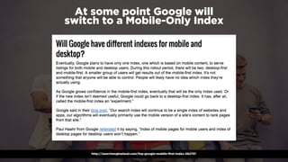 #winningmobile at #learninbound by @aleyda from @orainti
At some point Google will  
switch to a Mobile-Only Index
http://searchengineland.com/faq-google-mobile-first-index-262751
 