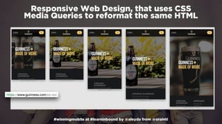 #winningmobile at #learninbound by @aleyda from @orainti
Responsive Web Design, that uses CSS 
Media Queries to reformat the same HTML
 