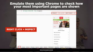 #winningmobile at #learninbound by @aleyda from @oraintibit.ly/chromedevicemode
Emulate them using Chrome to check how  
your most important pages are shown
RIGHT CLICK + INSPECT
 