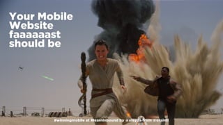 #winningmobile at #learninbound by @aleyda from @orainti
Your Mobile
Website
faaaaaast
should be
#winningmobile at #learninbound by @aleyda from @orainti
 