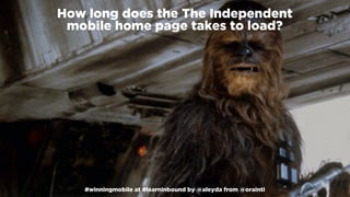 #winningmobile at #learninbound by @aleyda from @orainti
How long does the The Independent  
mobile home page takes to load?
#winningmobile at #learninbound by @aleyda from @orainti
 