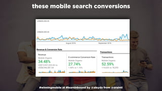 #winningmobile at #learninbound by @aleyda from @orainti
these mobile search conversions
 