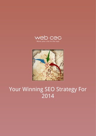 M ove yo u r s i te to t h e to p !

Your Winning SEO Strategy For
2014

 