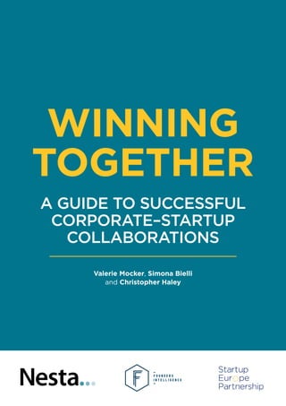 WINNING
TOGETHER
A GUIDE TO SUCCESSFUL
CORPORATE–STARTUP
COLLABORATIONS
Valerie Mocker, Simona Bielli
and Christopher Haley
 