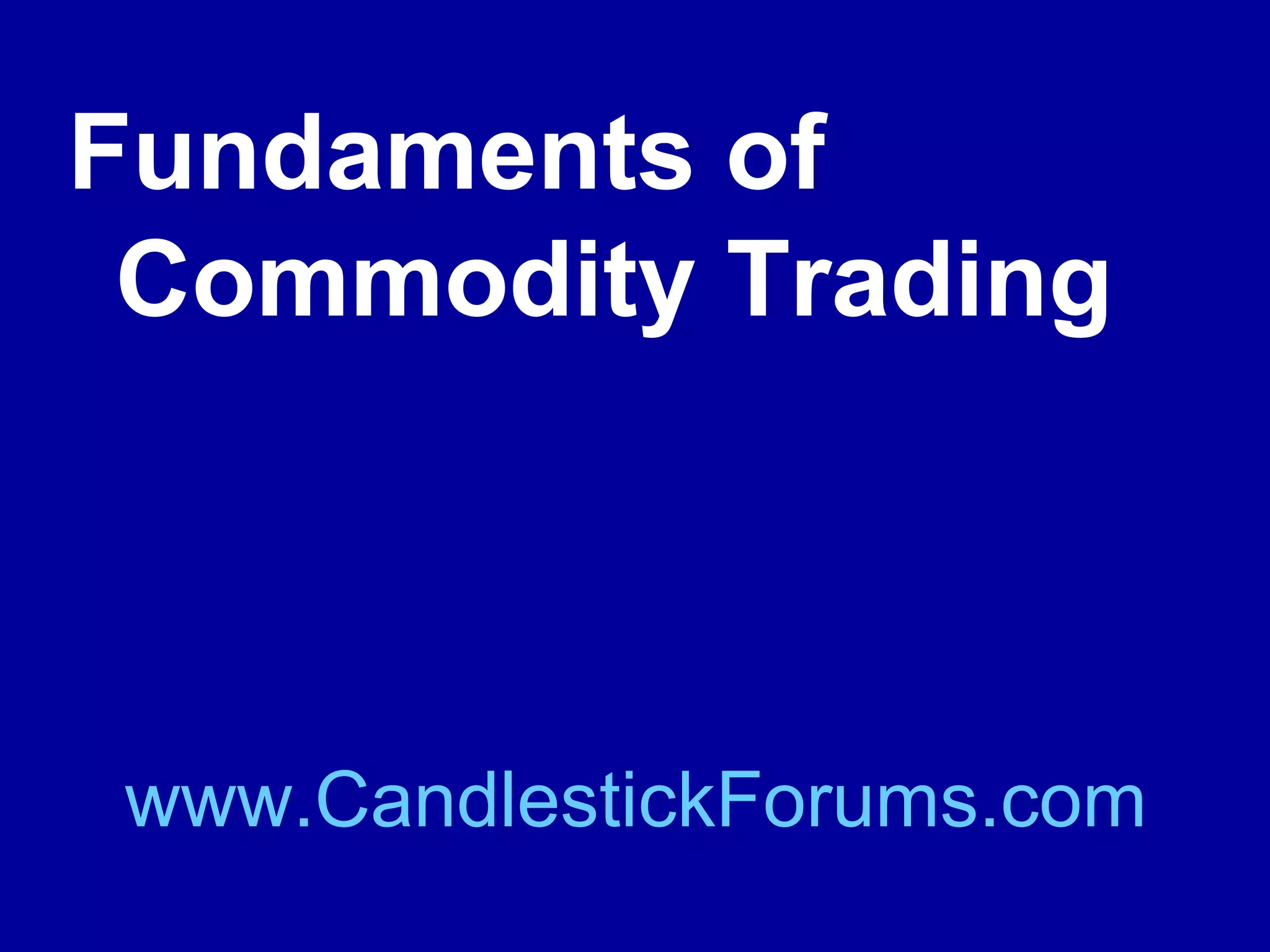 Through the use of Candlestick pattern
formations the trader will have the tools
necessary for winning with commodities.

www.CandlestickForums.com

 