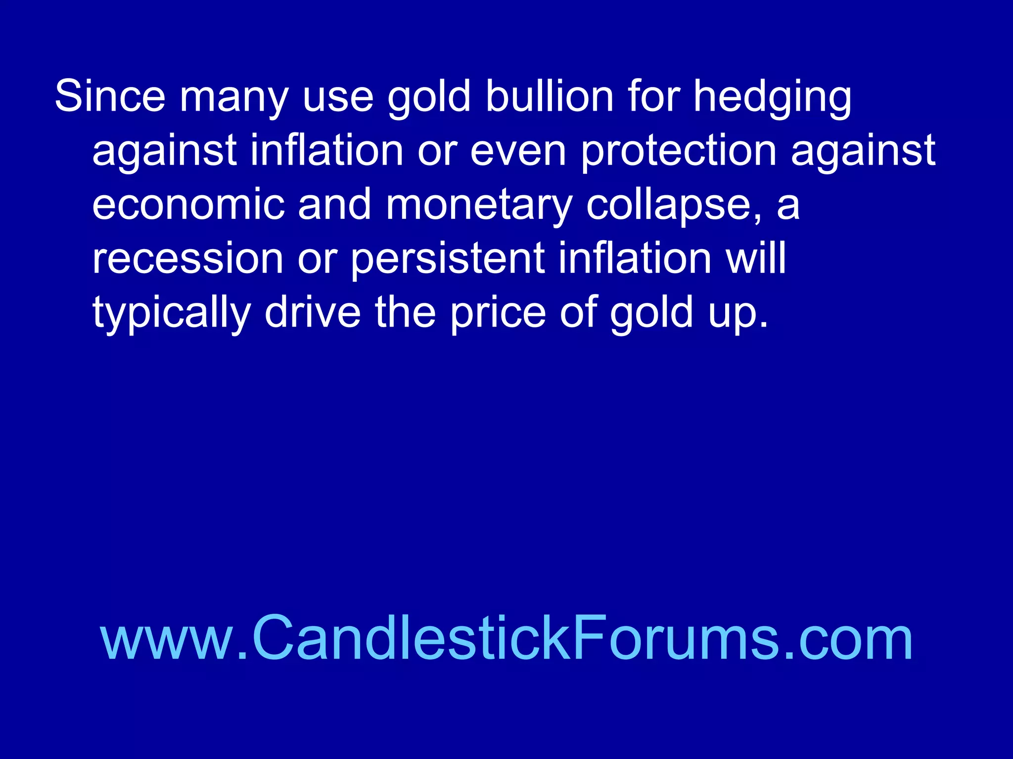The fundamentals for trading gold futures
have to do with the economy and the
ability to economically mine gold.

www.CandlestickForums.com

 