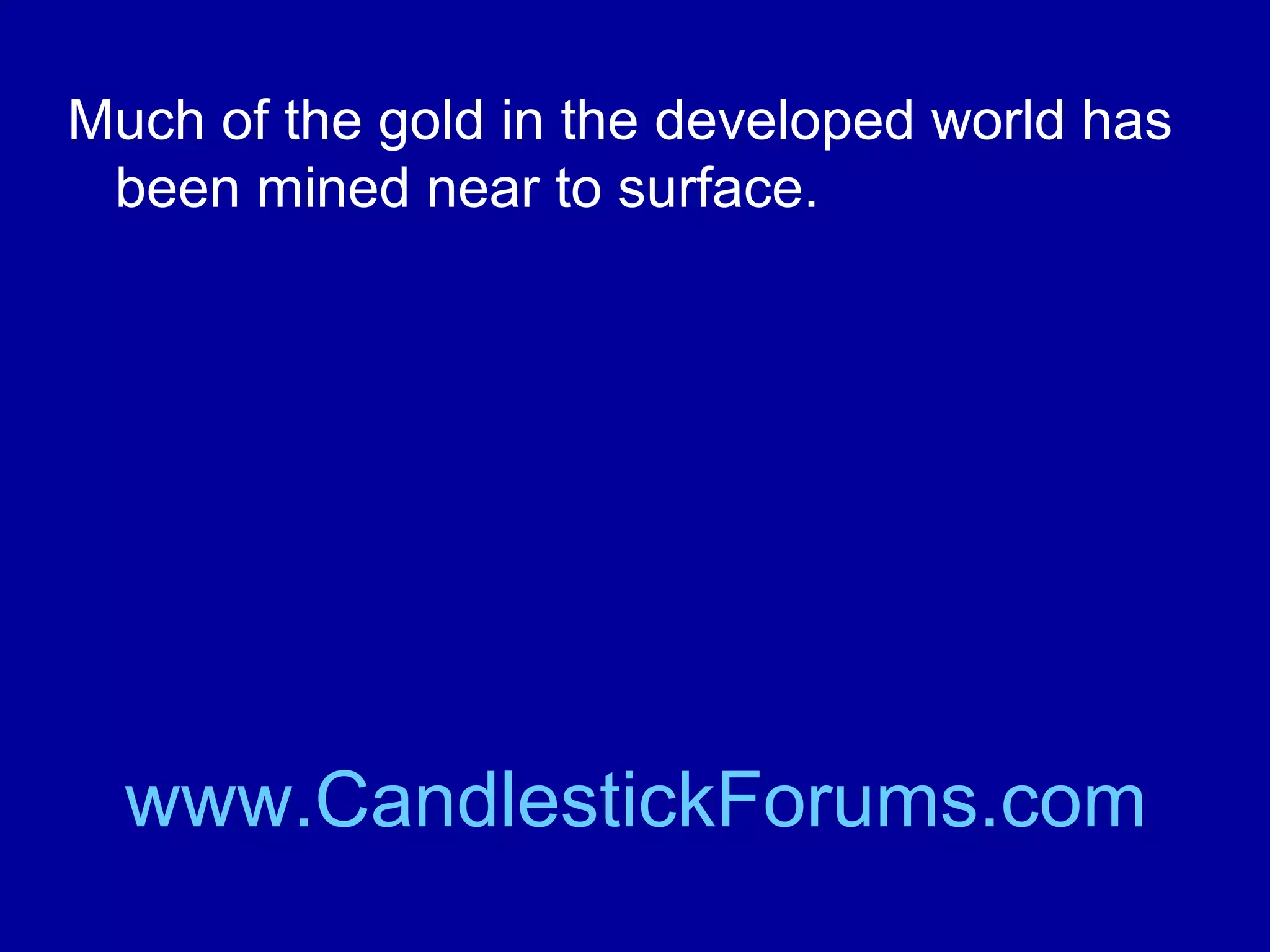 Since many use gold bullion for hedging
against inflation or even protection against
economic and monetary collapse, a
recession or persistent inflation will
typically drive the price of gold up.

www.CandlestickForums.com

 