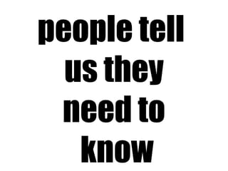 people tell  us they need to know 