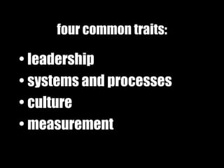 four common traits: leadership systems and processes culture measurement 