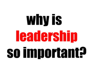 why is  leadership so important? 
