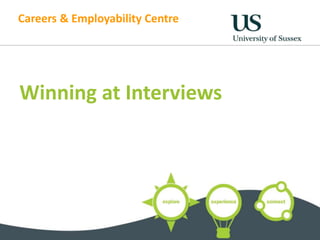 Careers & Employability Centre 
Winning at Interviews 
 