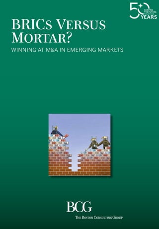 BRICs Versus
Mortar?
Winning at M&A in Emerging Markets
 