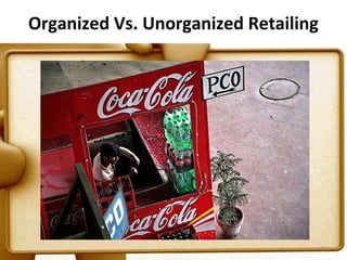 Organized Vs. Unorganized Retailing




                                      12
 
