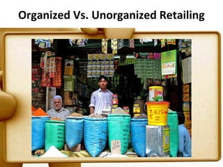 Organized Vs. Unorganized Retailing




                                      13
 