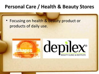 Personal Care / Health & Beauty Stores

• Focusing on health & beauty product or
  products of daily use.




                                           30
 