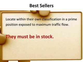 Best Sellers

Locate within their own classification in a prime
position exposed to maximum traffic flow.


They must be in stock.



                                                69
 