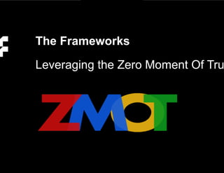 July 2014
The Frameworks
Leveraging the Zero Moment Of Truth
Using the Zero Moment Of Truth
 