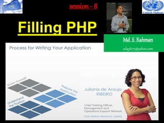 session - 8
Filling PHP
Md S Rahman
sdq3677@yahoo.com
 