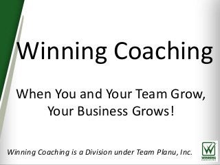 Winning Coaching
When You and Your Team Grow,
Your Business Grows!
Winning Coaching is a Division under Team Planu, Inc.
 