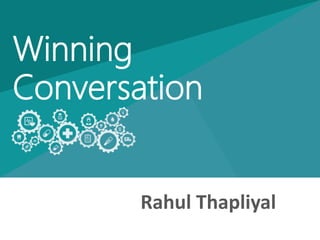Winning
Conversation
Rahul Thapliyal
 