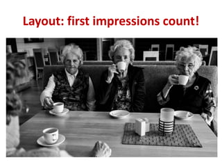 Layout: first impressions count! 
 