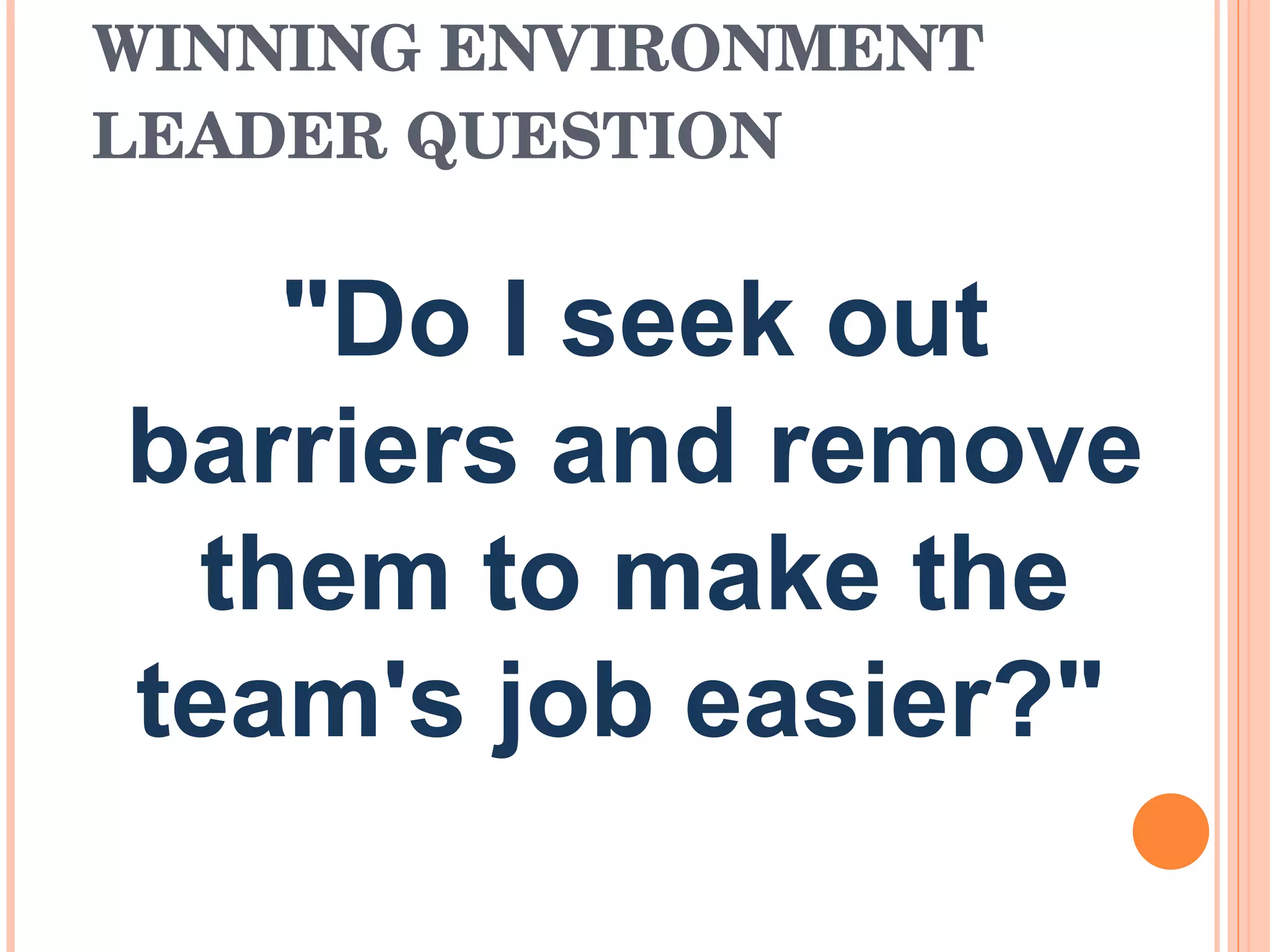 WINNING ENVIRONMENT LEADER QUESTION &quot;Do I seek out barriers and remove them to make the team's job easier?&quot;  