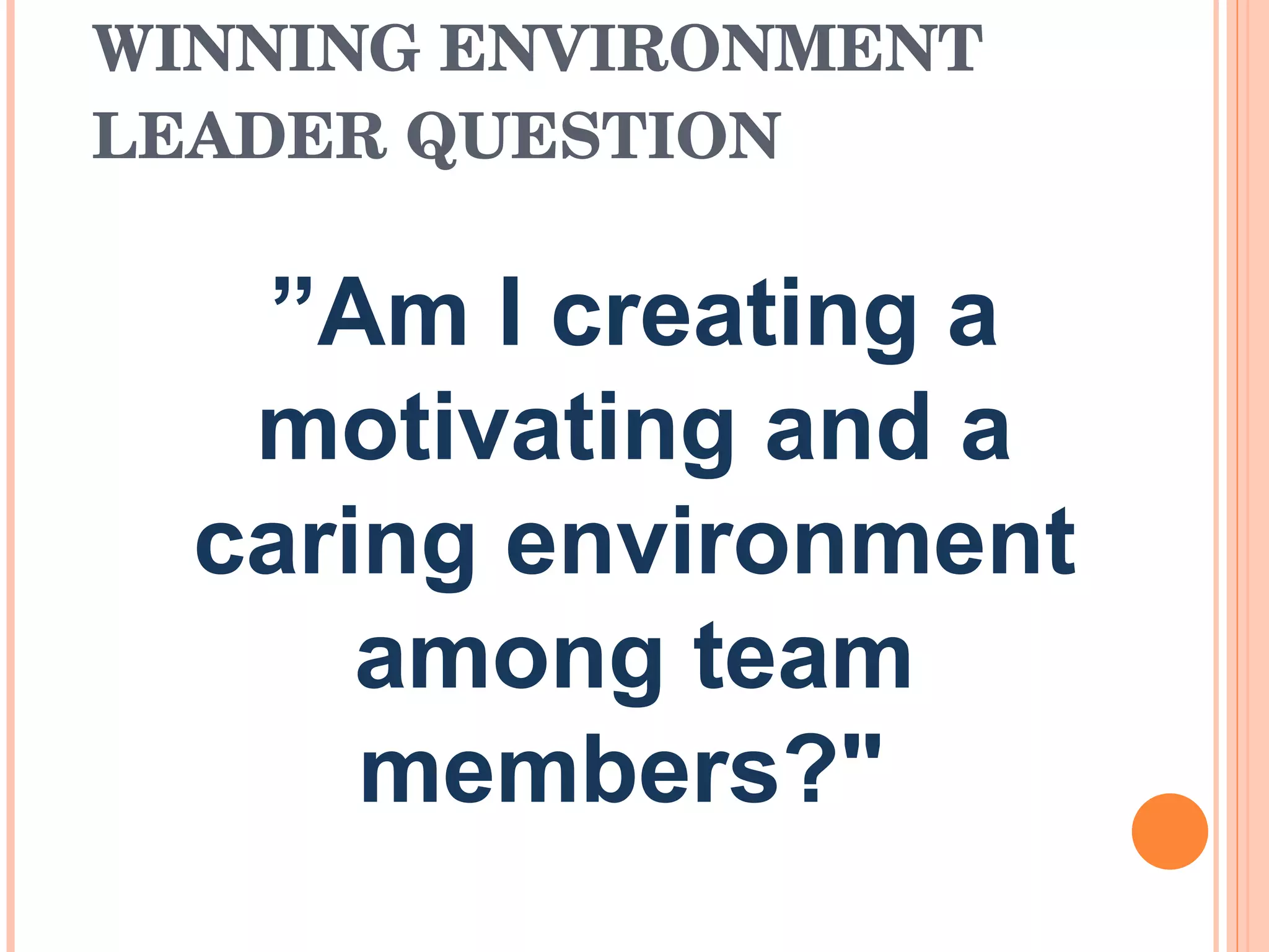 WINNING ENVIRONMENT LEADER QUESTION ” Am I creating a motivating and a caring environment among team members?&quot;  