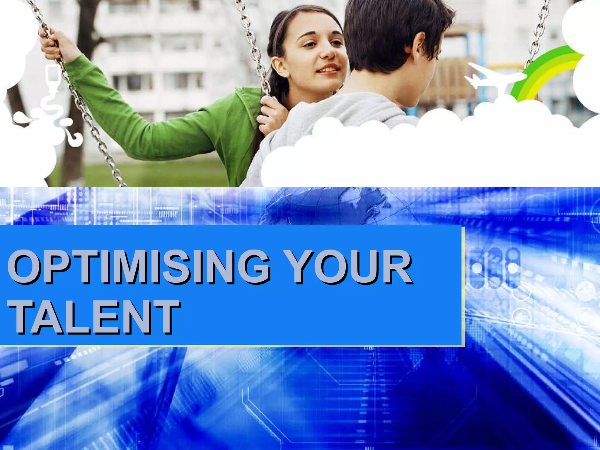 OPTIMISING YOUR TALENT 