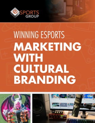 Winning Esports Marketing with Cultural Branding
1
WINNING ESPORTS
MARKETING
WITH
CULTURAL
BRANDING
 