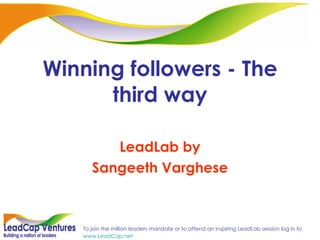 Winning followers - The third way LeadLab by Sangeeth Varghese 