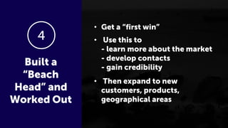 4
Built a
“Beach
Head” and
Worked Out
 