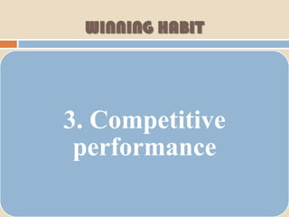 WINNING HABIT




3. Competitive
 performance
 
