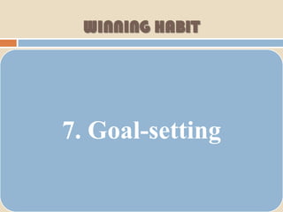 WINNING HABIT




7. Goal-setting
 
