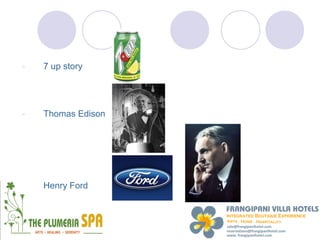 -   7 up story




-   Thomas Edison




-   Henry Ford
 