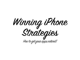 Winning iPhone
  Strategies
  How to get your apps noticed!
 