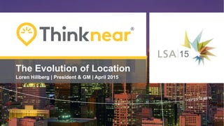 The Evolution of Location
Loren Hillberg | President & GM | April 2015
15
 