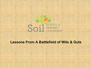 Lessons From A Battlefield of Wits & Guts 