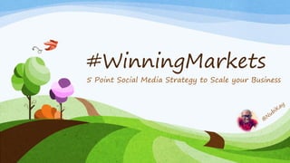 #WinningMarkets

5 Point Social Media Strategy to Scale your Business

 