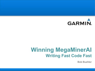 Winning MegaMinerAI
Writing Fast Code Fast
Bob Buehler
 