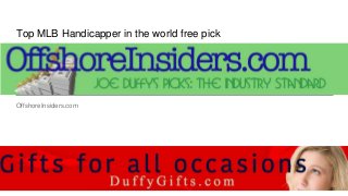 Top MLB Handicapper in the world free pick
OffshoreInsiders.com
 