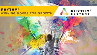 RHYTHM®
WINNING MOVES FOR GROWTH
 