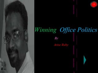 Winning Office Politics
By
Arise Roby
ARISE TRAINING & RESEARCH CENTER
 