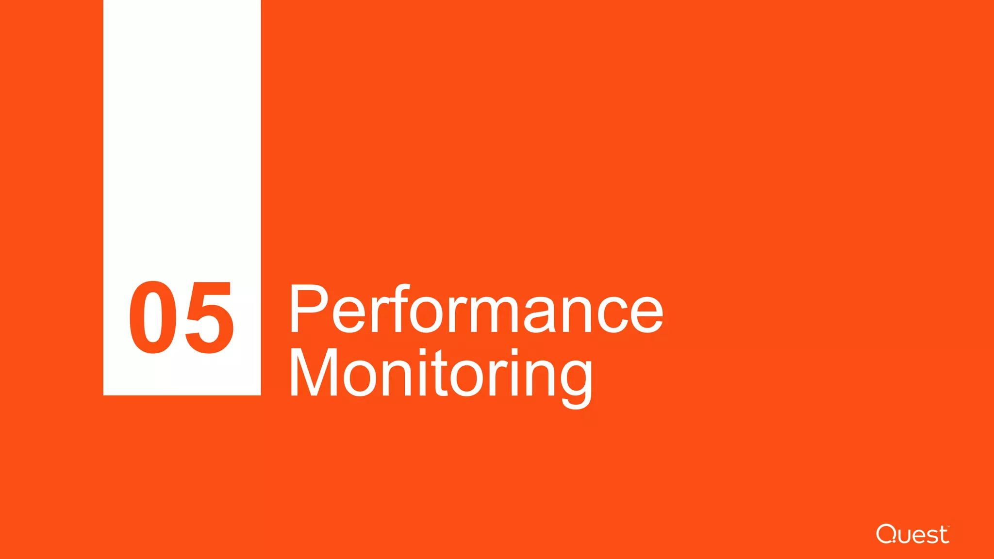 Performance
Monitoring
05
 
