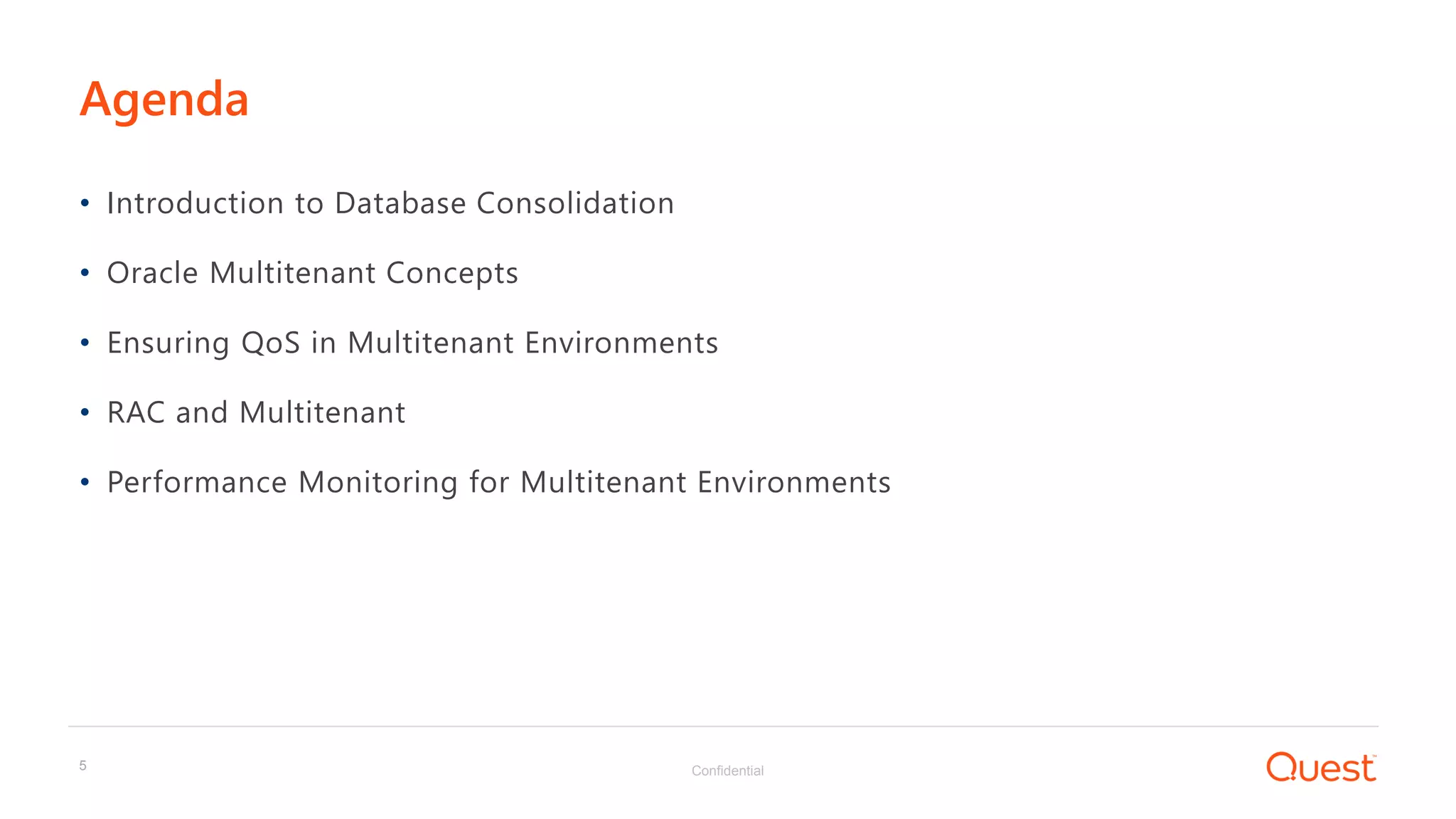 Confidential5
• Introduction to Database Consolidation
• Oracle Multitenant Concepts
• Ensuring QoS in Multitenant Environments
• RAC and Multitenant
• Performance Monitoring for Multitenant Environments
Agenda
 