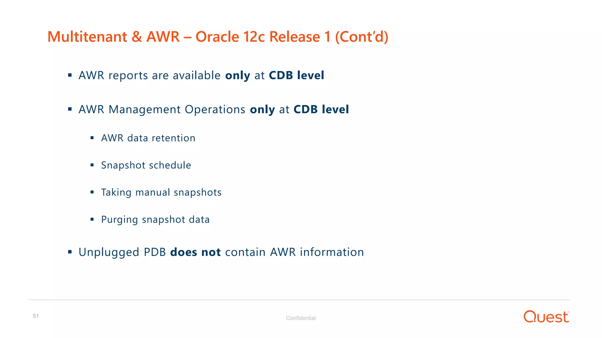 Confidential51
 AWR reports are available only at CDB level
 AWR Management Operations only at CDB level
 AWR data retention
 Snapshot schedule
 Taking manual snapshots
 Purging snapshot data
 Unplugged PDB does not contain AWR information
Multitenant & AWR – Oracle 12c Release 1 (Cont’d)
 