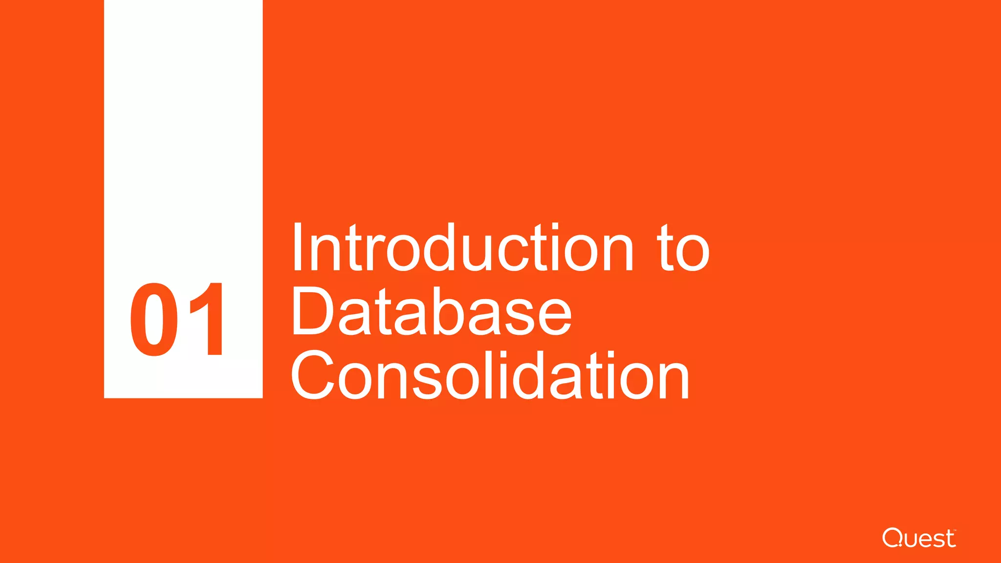 Introduction to
Database
Consolidation
01
 