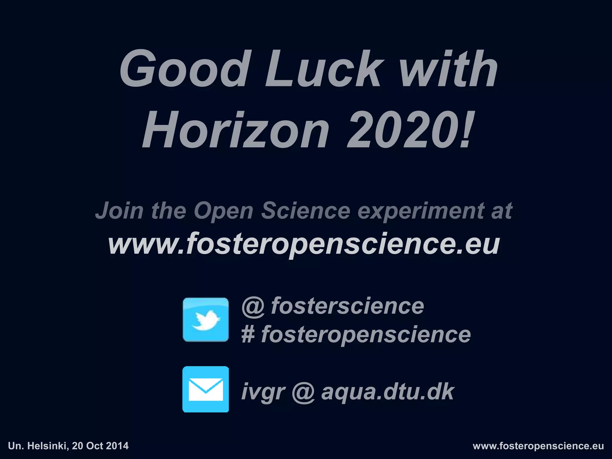 2. IMPACT (min 3/5 points):
2.1 Expected impact to WorkProgram
- expected impacts set out in the work programme
- delivering innovations to the markets
- socially important impacts
2.2 Maximise Impact (Open Access & Open Data)
- plan for results dissemination and exploitation
- research data management for verification & re-use
- knowledge strategy management & Open Access
Winning Horizon 2020 with Open Science?
Dealing with the proposal template
Source: Winning Horizon 2020 with Open Science, 10.5281/zenodo.12247
 